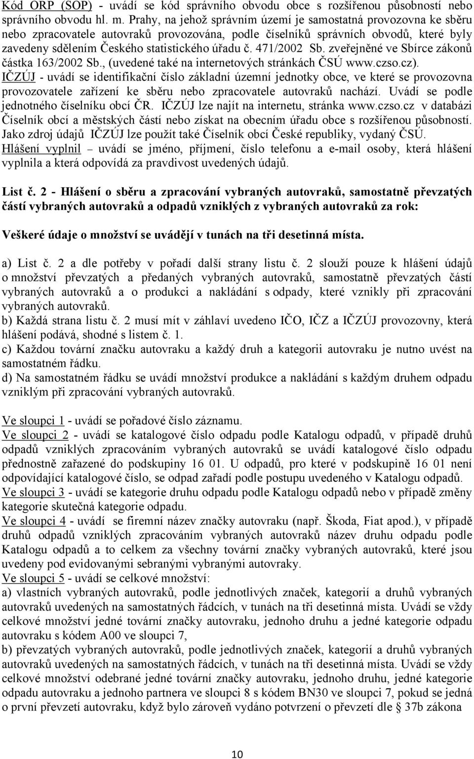 471/2002 Sb. zveřejněné ve Sbírce zákonů částka 163/2002 Sb., (uvedené také na internetových stránkách ČSÚ www.czso.cz).