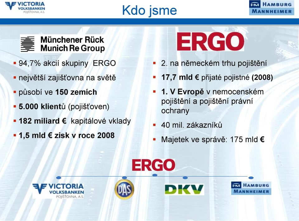 na německém trhu pojištění 17,7 mld přijaté pojistné (2008) 1.