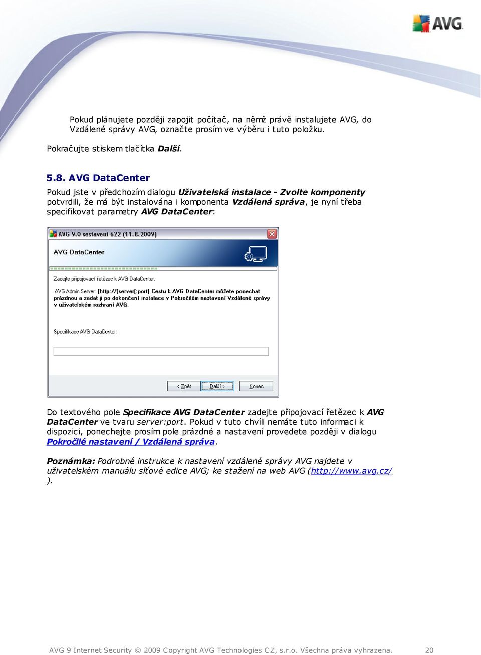 DataCenter: Do textového pole Specifikace AVG DataCenter zadejte připojovací řetězec k AVG DataCenter ve tvaru server:port.