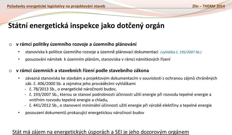 chranu zájmů chráněných zák. č. 406/2000 Sb. a zejména jeh prváděcími vyhláškami - č. 78/2013 Sb., energetické nárčnsti budv, - č. 193/2007 Sb.