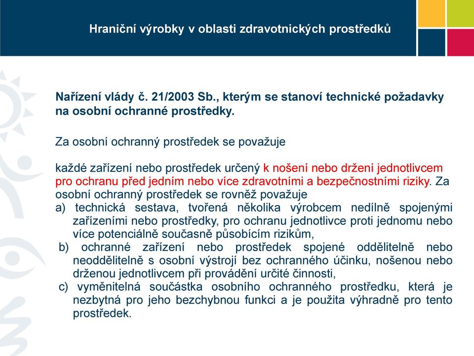 Za osobní ochranný prostředek se rovněž považuje a) technická sestava, tvořená několika výrobcem nedílně spojenými zařízeními nebo prostředky, pro ochranu jednotlivce proti jednomu nebo více