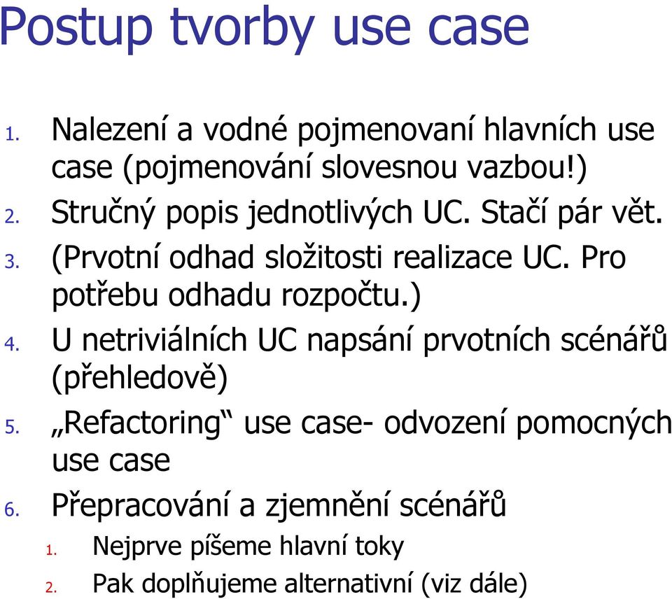 Pro potřebu odhadu rozpočtu.) 4. U netriviálních UC napsání prvotních scénářů (přehledově) 5.