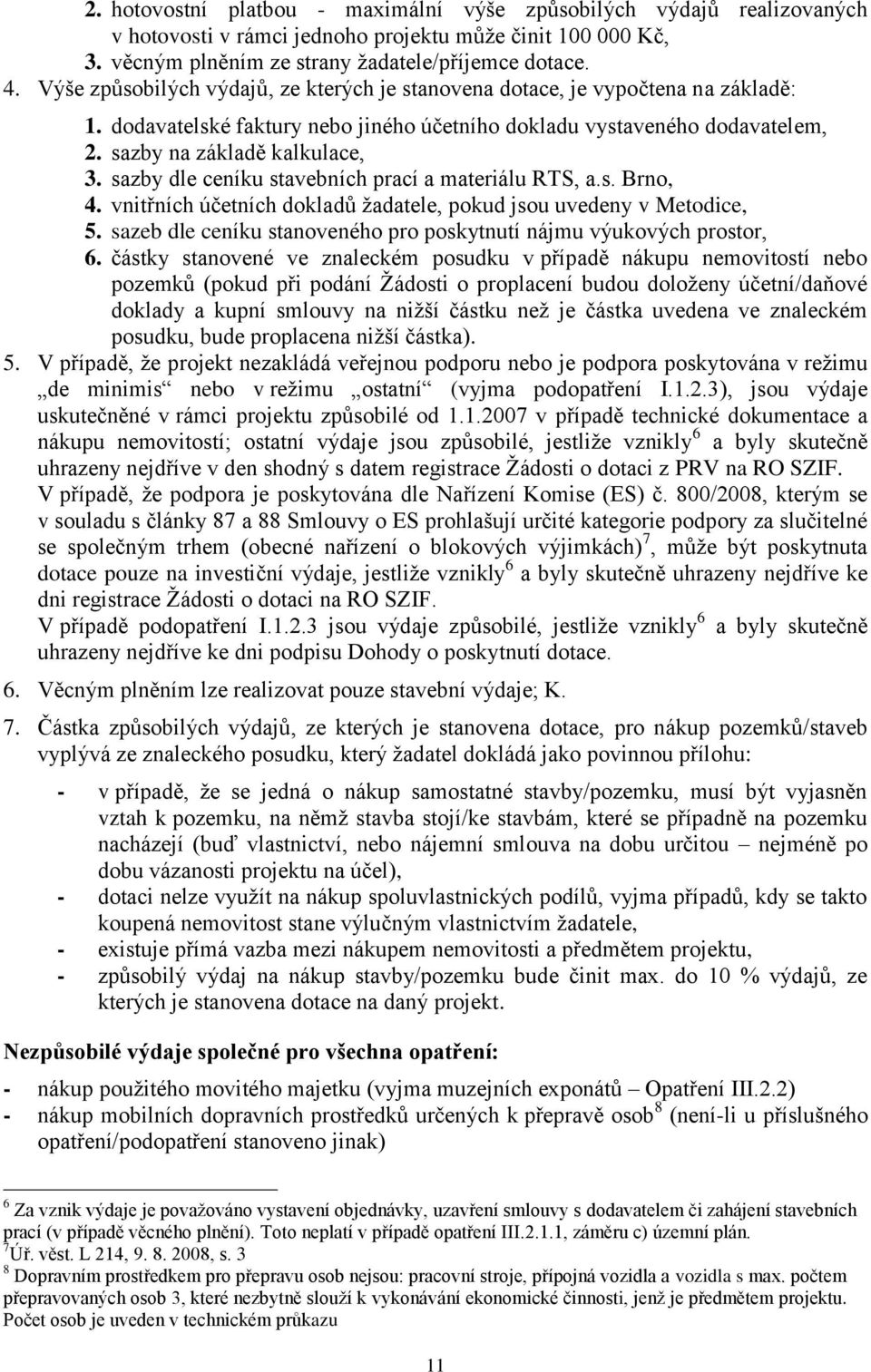 sazby dle ceníku stavebních prací a materiálu RTS, a.s. Brno, 4. vnitřních účetních dokladů žadatele, pokud jsou uvedeny v Metodice, 5.