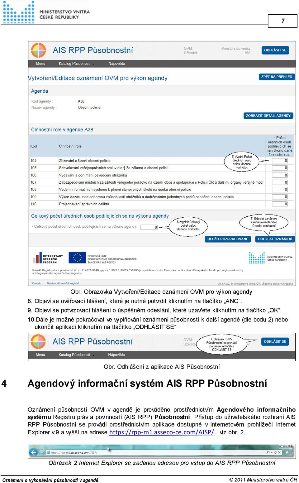 Dále je možné pokračovat ve vyplňování oznámení působnosti k další agendě (dle bodu 2) nebo ukončit aplikaci kliknutím na tlačítko ODHLÁSIT SE Obr.