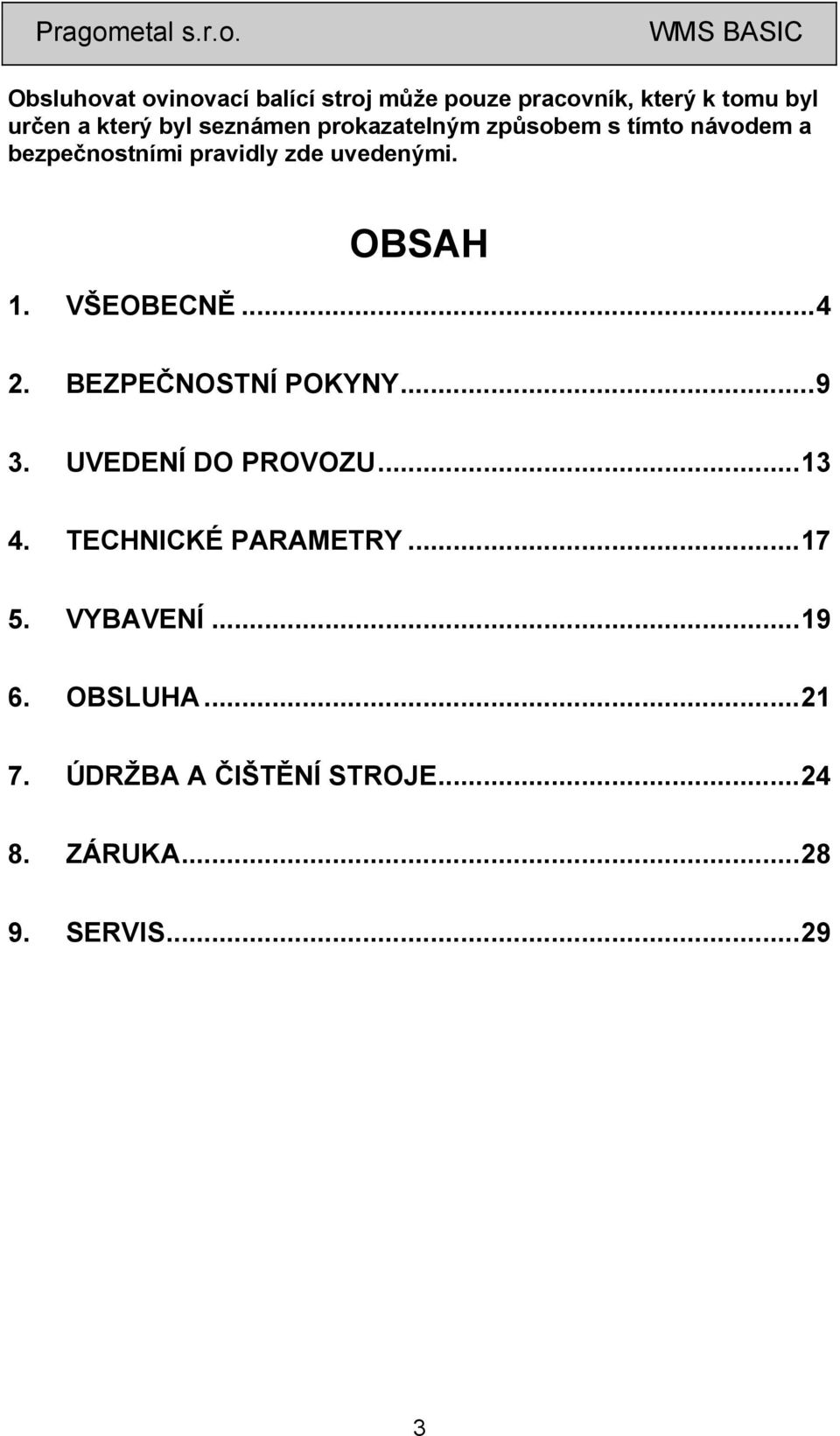 OBSAH 1. VŠEOBECNĚ...4 2. BEZPEČNOSTNÍ POKYNY...9 3. UVEDENÍ DO PROVOZU...13 4.