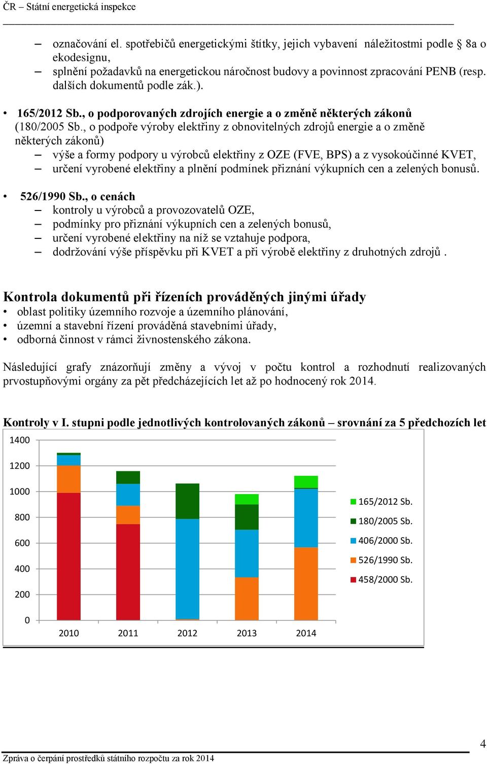 , o podpoře výroby elektřiny z obnovitelných zdrojů energie a o změně některých zákonů) výše a formy podpory u výrobců elektřiny z OZE (FVE, BPS) a z vysokoúčinné KVET, určení vyrobené elektřiny a