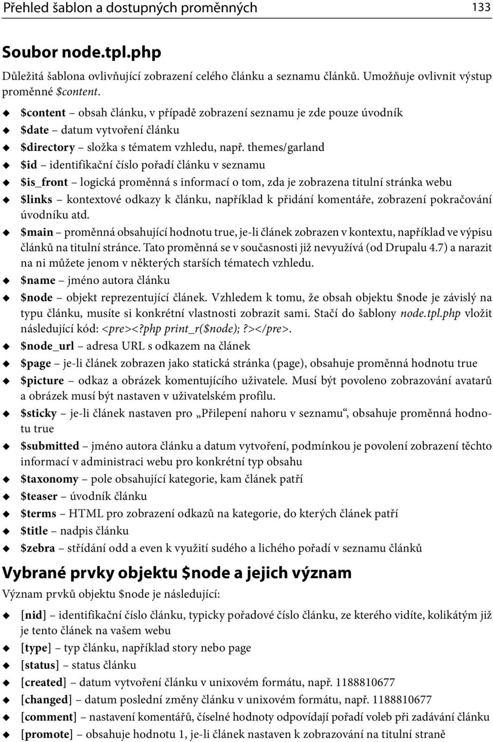 themes/garland $id identifikační číslo pořadí článku v seznamu $is_front logická proměnná s informací o tom, zda je zobrazena titulní stránka webu $links kontextové odkazy k článku, například k