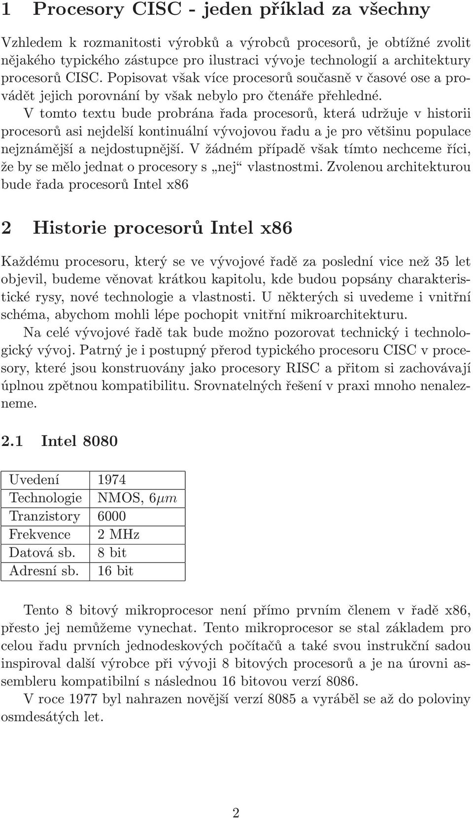 V tomto textu bude probrána řada procesorů, která udržuje v historii procesorů asi nejdelší kontinuální vývojovou řadu a je pro většinu populace nejznámější a nejdostupnější.