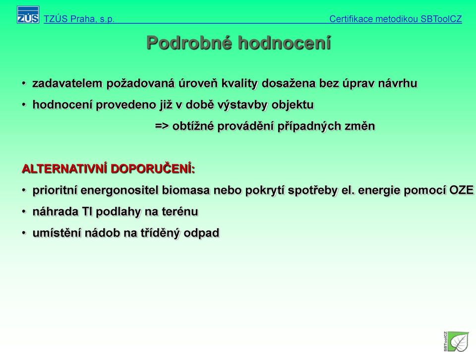 změn ALTERNATIVNÍ DOPORUČENÍ: prioritní energonositel biomasa nebo pokrytí