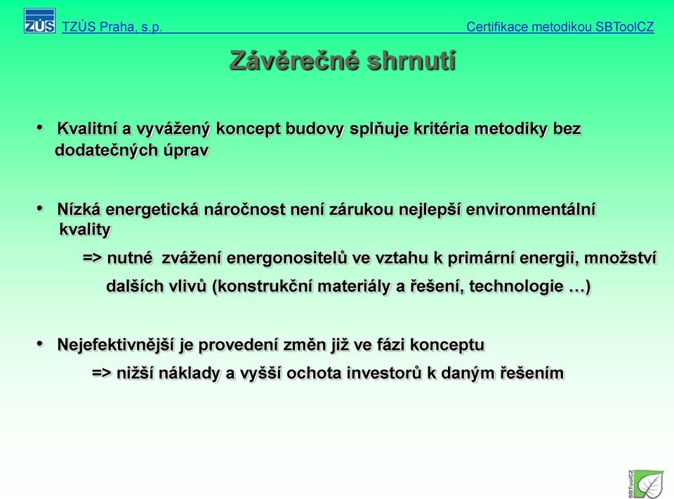 energonositelů ve vztahu k primární energii, množství dalších vlivů (konstrukční materiály a řešení,