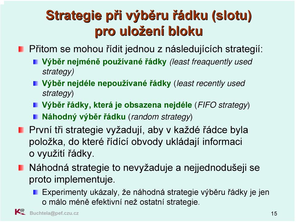 strategy) První tři strategie vyžadují, aby v každé řádce byla položka, do které řídící obvody ukládají informaci o využití řádky.