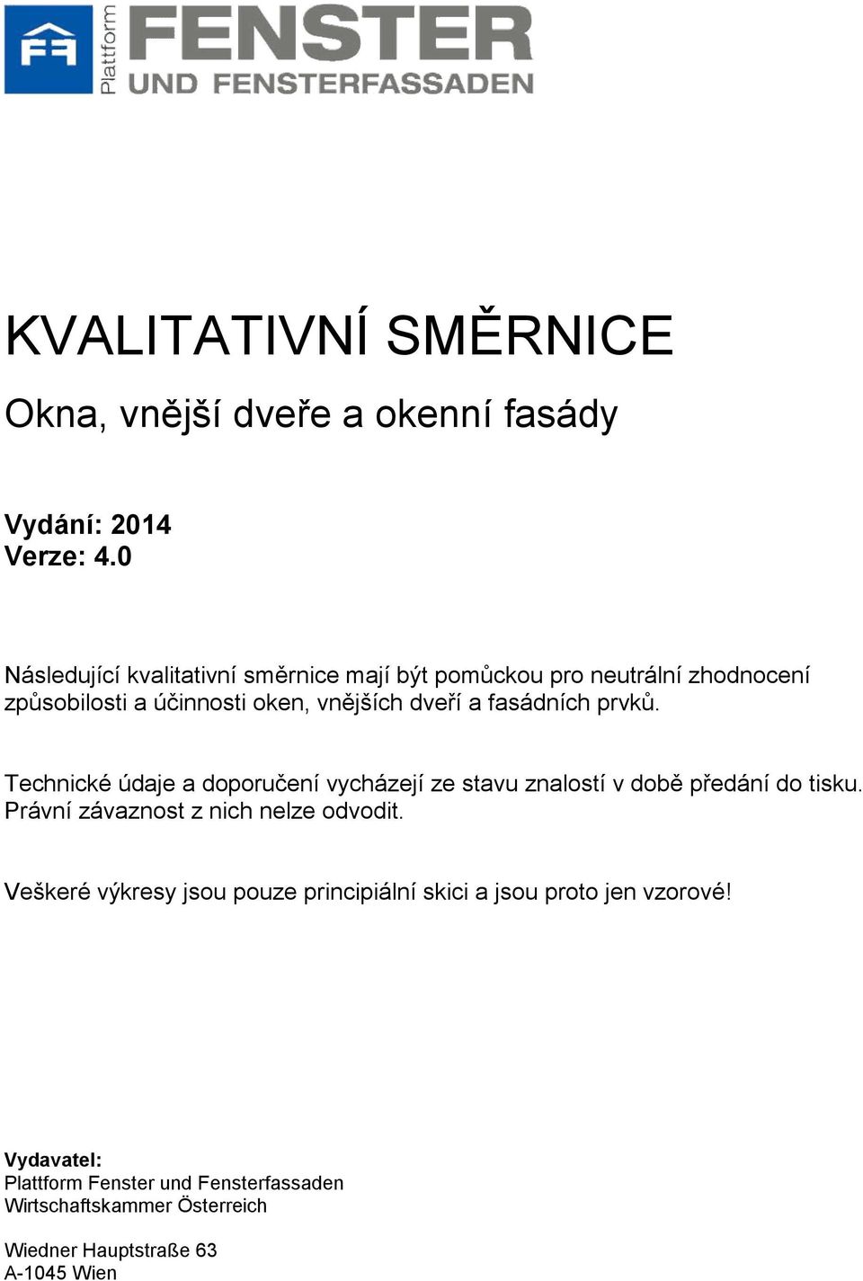 fasádních prvků. Technické údaje a doporučení vycházejí ze stavu znalostí v době předání do tisku.