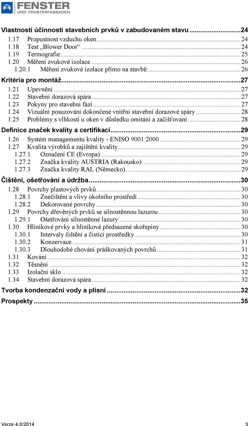 25 Problémy s vlhkostí u oken v důsledku omítání a začišťování... 28 Definice značek kvality a certifikací...29 1.26 Systém managementu kvality - ENISO 9001:2000... 29 1.