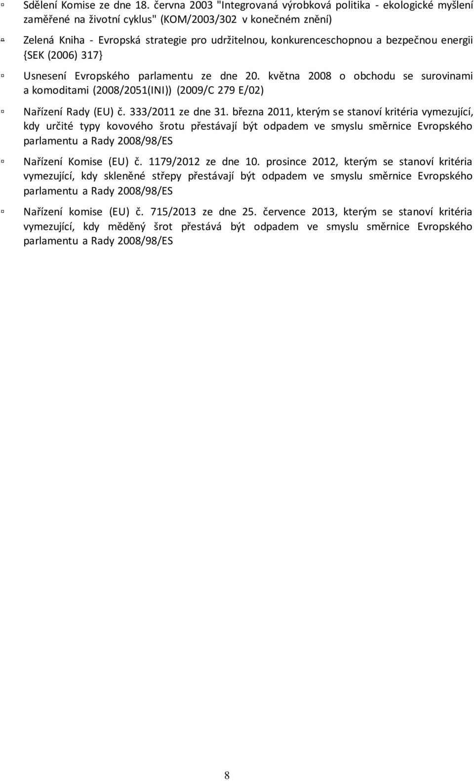 bezpečnou energii {SEK (2006) 317} Usnesení Evropského parlamentu ze dne 20. května 2008 o obchodu se surovinami a komoditami (2008/2051(INI)) (2009/C 279 E/02) Nařízení Rady (EU) č.