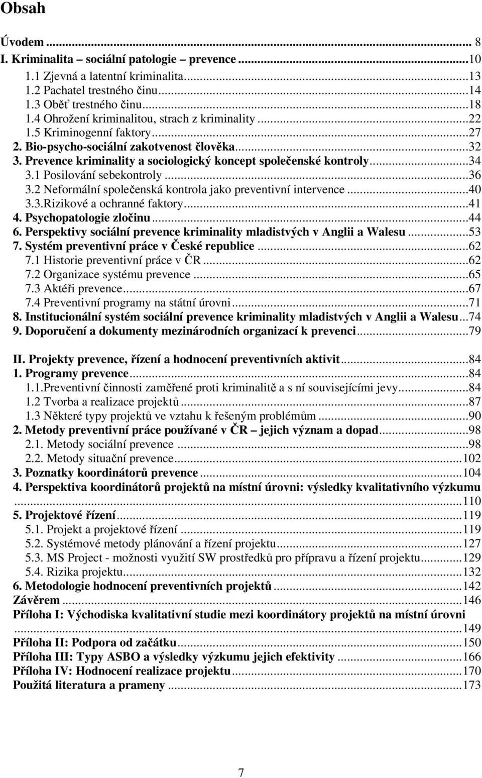 ..34 3.1 Posilování sebekontroly...36 3.2 Neformální společenská kontrola jako preventivní intervence...40 3.3.Rizikové a ochranné faktory...41 4. Psychopatologie zločinu...44 6.