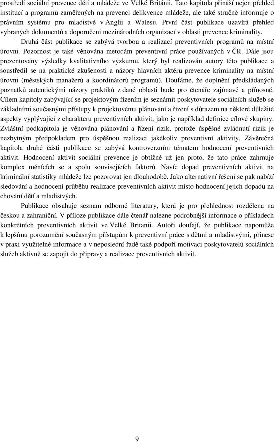 První část publikace uzavírá přehled vybraných dokumentů a doporučení mezinárodních organizací v oblasti prevence kriminality.