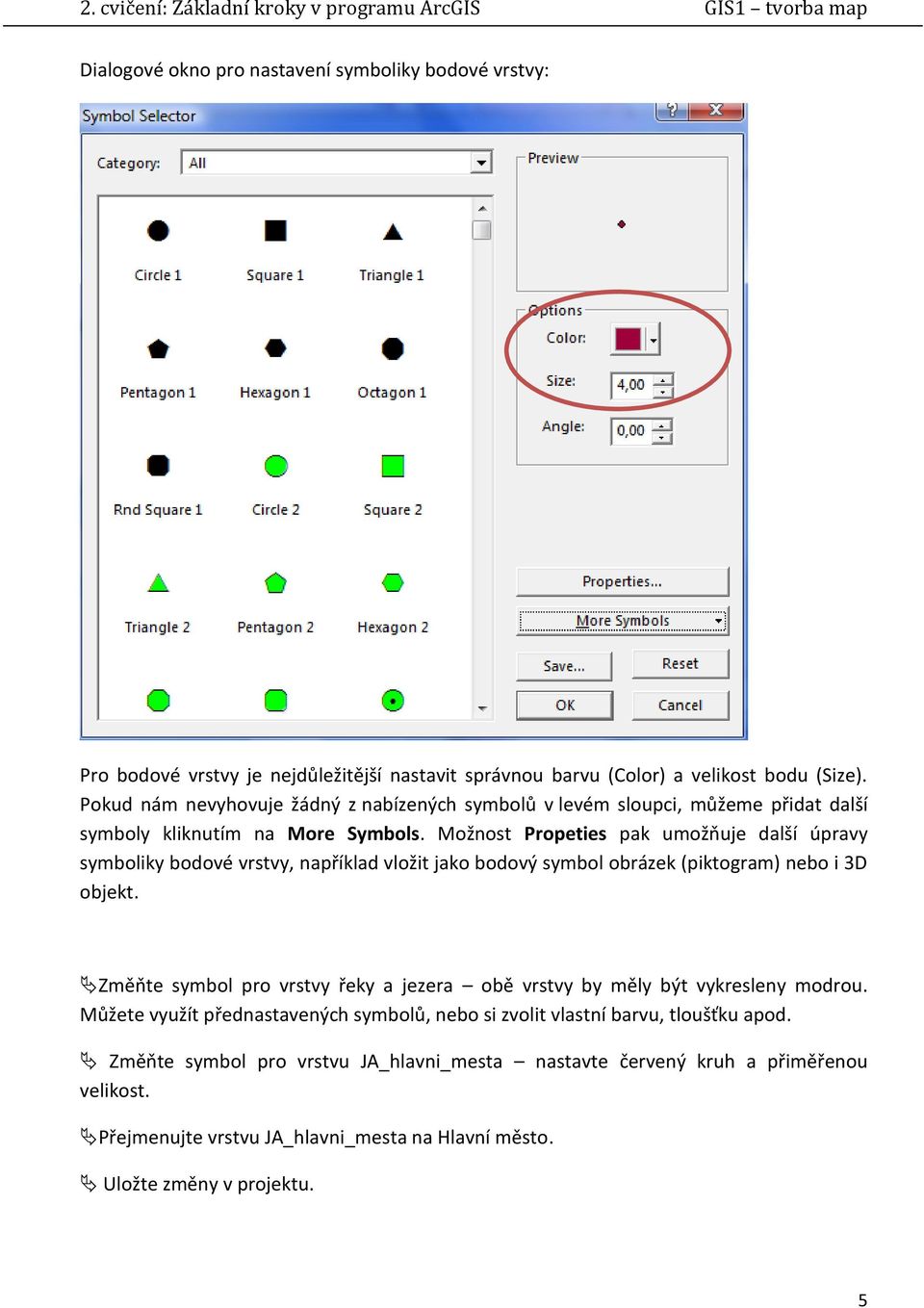 Možnost Propeties pak umožňuje další úpravy symboliky bodové vrstvy, například vložit jako bodový symbol obrázek (piktogram) nebo i 3D objekt.