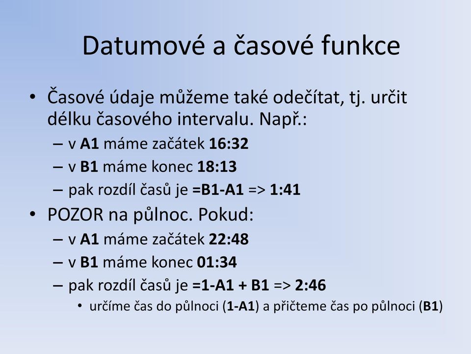 : v A1 máme začátek 16:32 v B1 máme konec 18:13 pak rozdíl časů je =B1-A1 => 1:41 POZOR