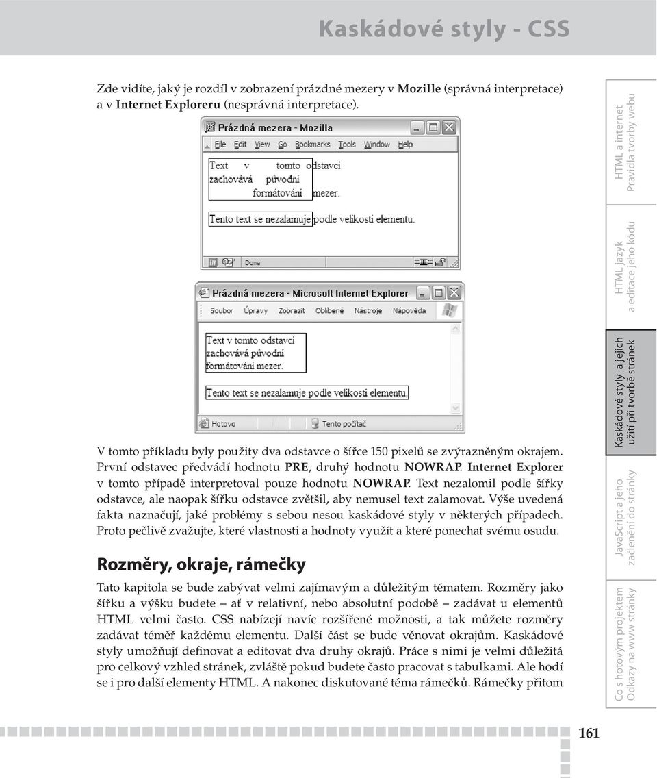 První odstavec předvádí hodnotu PRE, druhý hodnotu NOWRAP. Internet Explorer v tomto případě interpretoval pouze hodnotu NOWRAP.