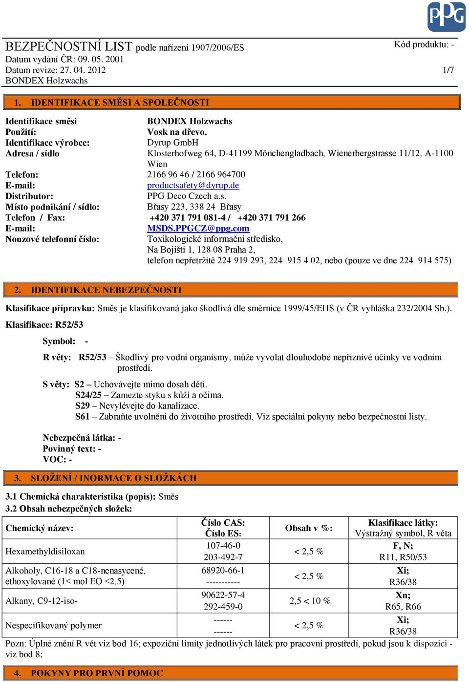 de Distributor: PPG Deco Czech a.s. Místo podnikání / sídlo: Břasy 223, 338 24 Břasy Telefon / Fax: +420 371 791 081-4 / +420 371 791 266 E-mail: MSDS.PPGCZ@ppg.