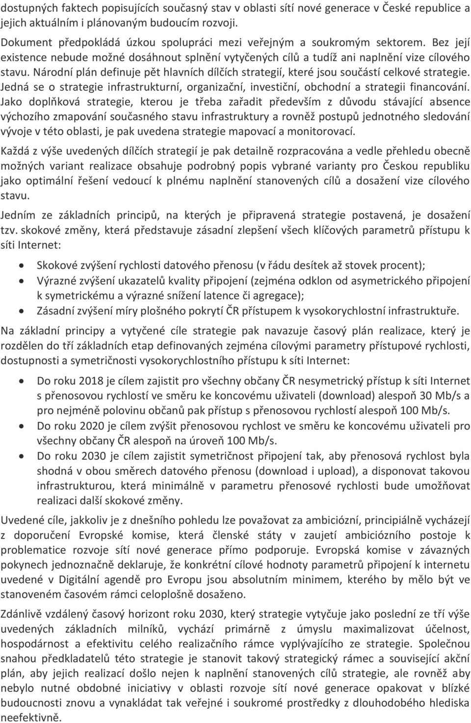 Národní plán definuje pět hlavních dílčích strategií, které jsou součástí celkové strategie. Jedná se o strategie infrastrukturní, organizační, investiční, obchodní a strategii financování.