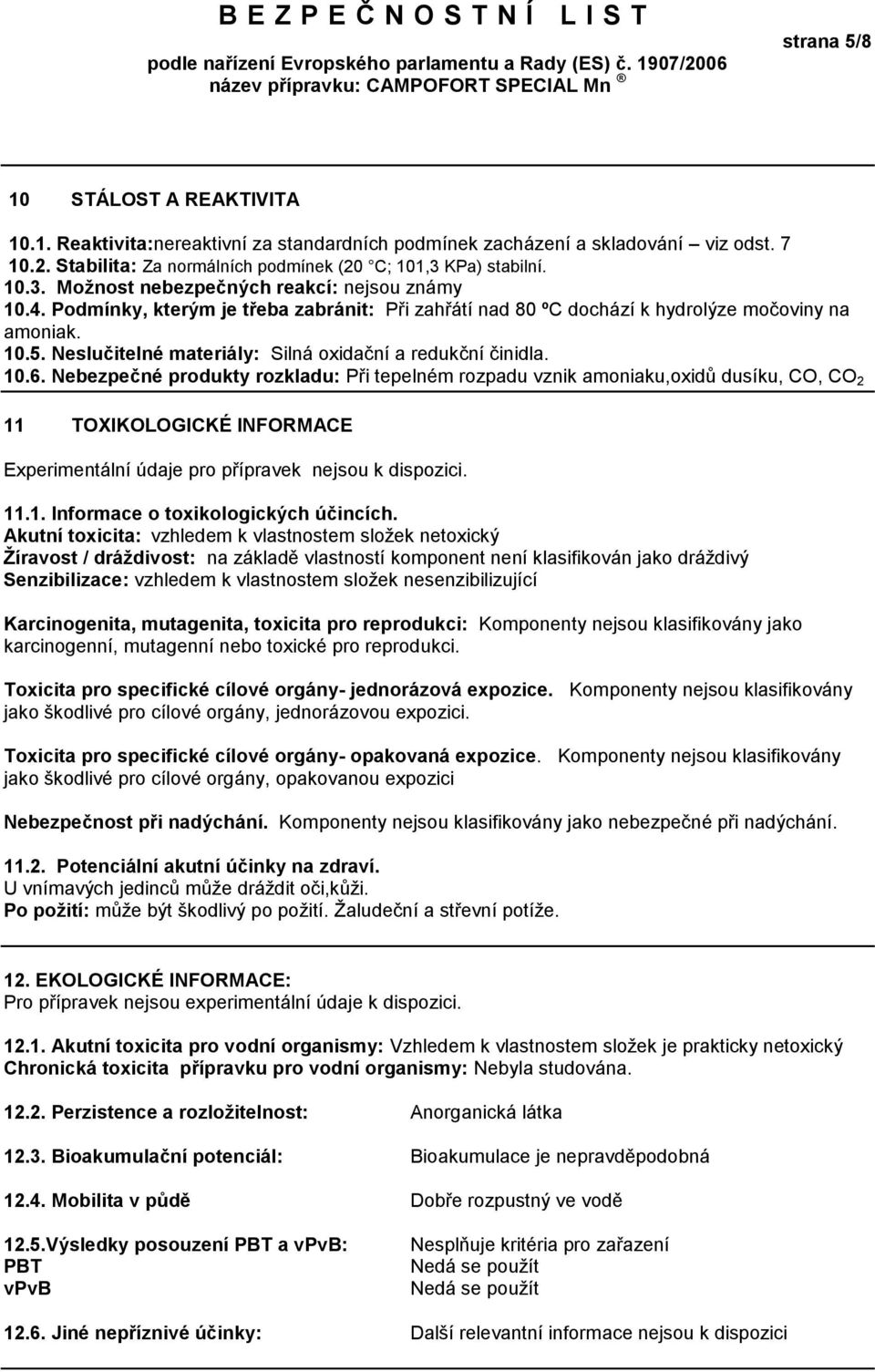 Neslučitelné materiály: Silná oxidační a redukční činidla. 10.6.