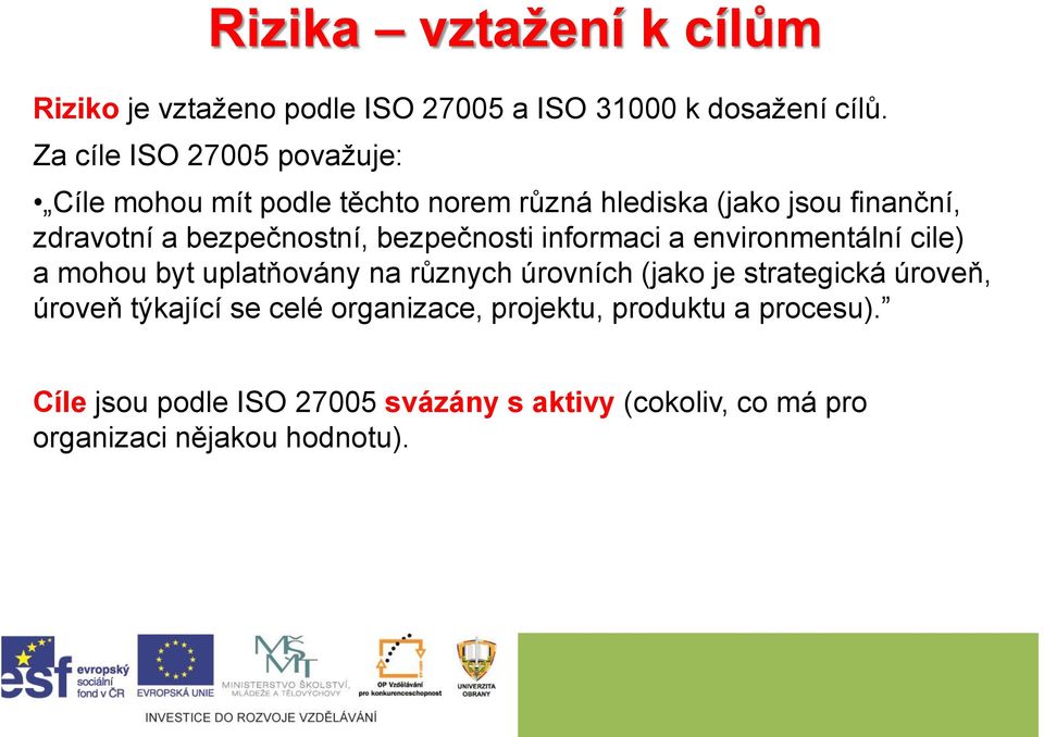 bezpečnostní, bezpečnosti informaci a environmentální cile) a mohou byt uplatňovány na různych úrovních (jako je