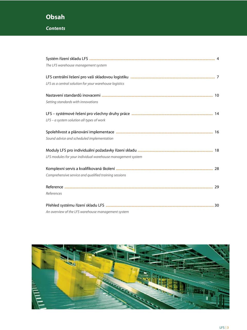 .. 14 LFS a system solution all types of work Spolehlivost a plánování implementace... 16 Sound advice and scheduled implementation Moduly LFS pro individuální požadavky řízení skladu.