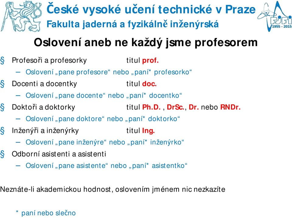 , Dr. nebo RNDr. Oslovení pane doktore nebo paní* doktorko Inženýři a inženýrky titul Ing.