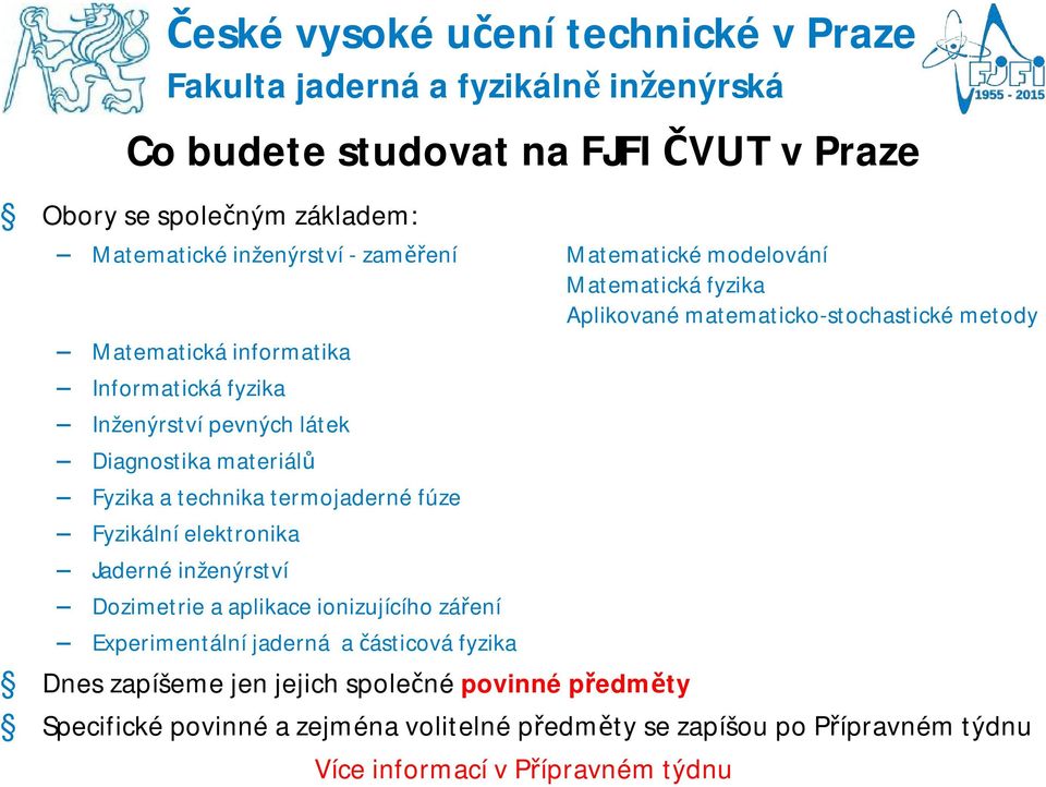 Diagnostika materiálů Fyzika a technika termojaderné fúze Fyzikální elektronika Jaderné inženýrství Dozimetrie a aplikace ionizujícího záření Experimentální jaderná a