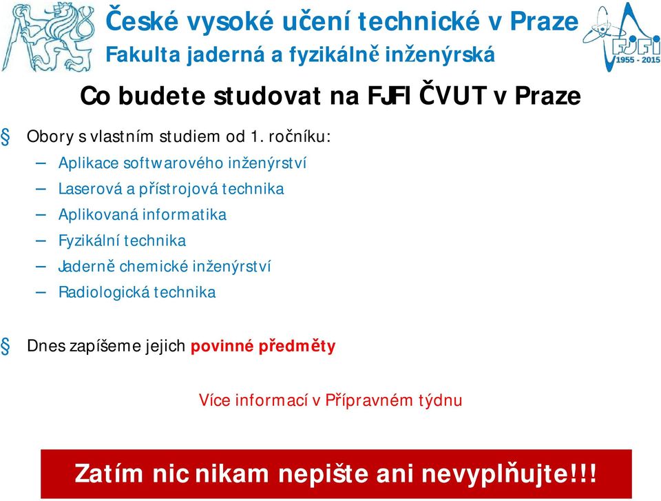 ročníku: Aplikace softwarového inženýrství Laserová a přístrojová technika Aplikovaná informatika Fyzikální