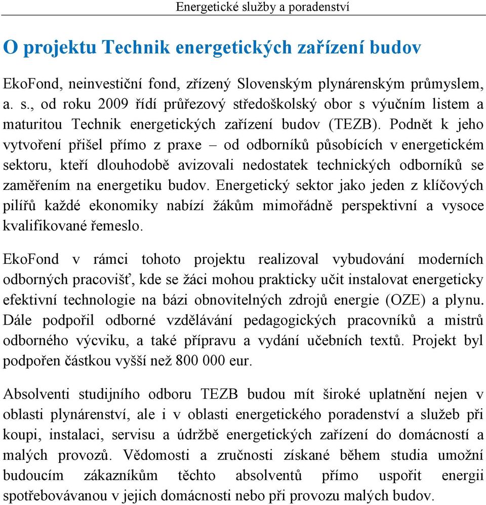 Energetický sektor jako jeden z klíčových pilířů každé ekonomiky nabízí žákům mimořádně perspektivní a vysoce kvalifikované řemeslo.