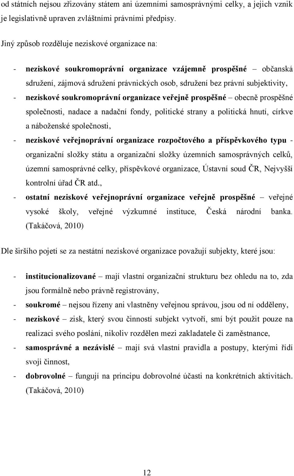 neziskové soukromoprávní organizace veřejně prospěšné obecně prospěšné společnosti, nadace a nadační fondy, politické strany a politická hnutí, církve a náboženské společnosti, - neziskové