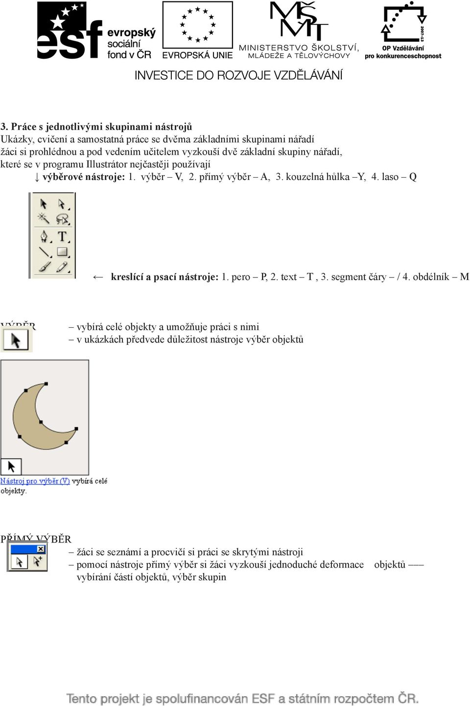 laso Q kreslící a psací nástroje: 1. pero P, 2. text T, 3. segment čáry / 4.