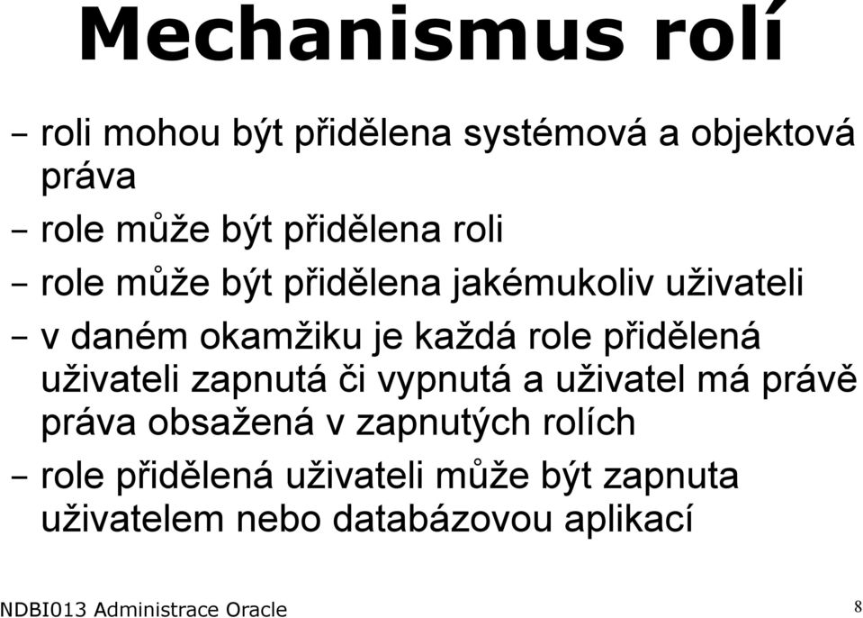uživateli zapnutá či vypnutá a uživatel má právě práva obsažená v zapnutých rolích role