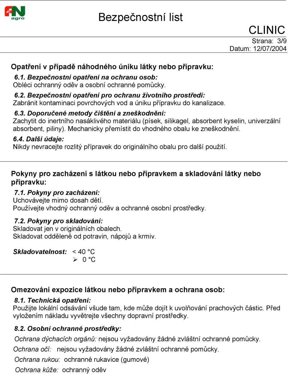 Doporučené metody čištění a zneškodnění: Zachytit do inertního nasáklivého materiálu (písek, silikagel, absorbent kyselin, univerzální absorbent, piliny).