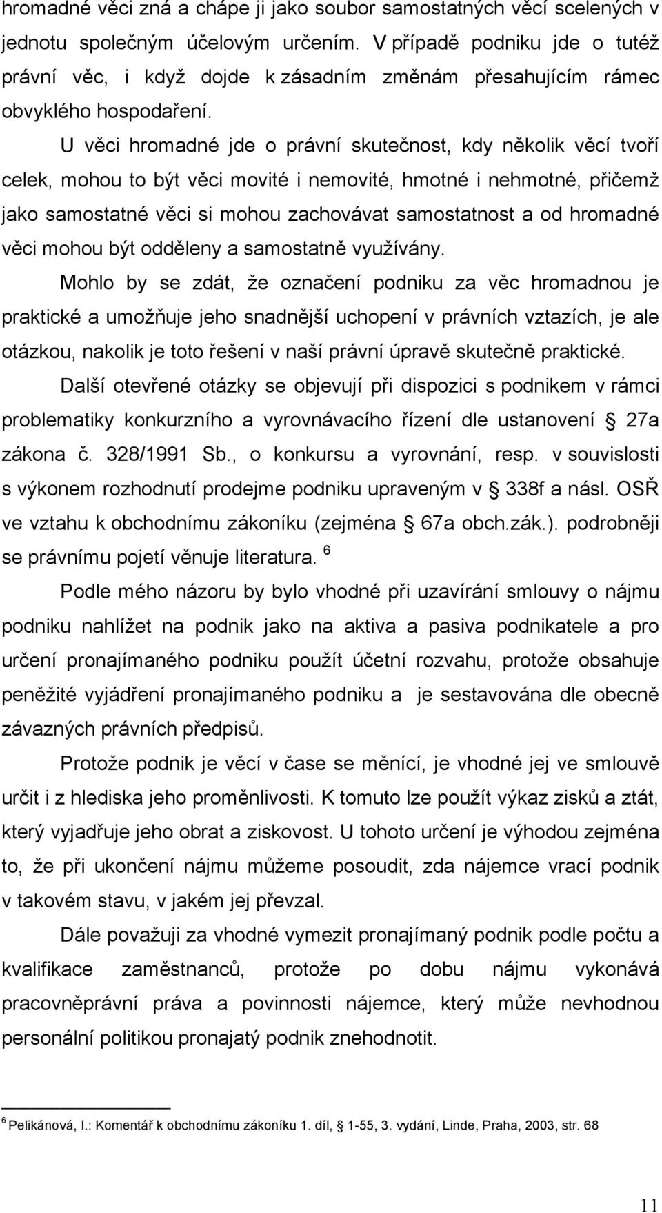 U věci hromadné jde o právní skutečnost, kdy několik věcí tvoří celek, mohou to být věci movité i nemovité, hmotné i nehmotné, přičemž jako samostatné věci si mohou zachovávat samostatnost a od