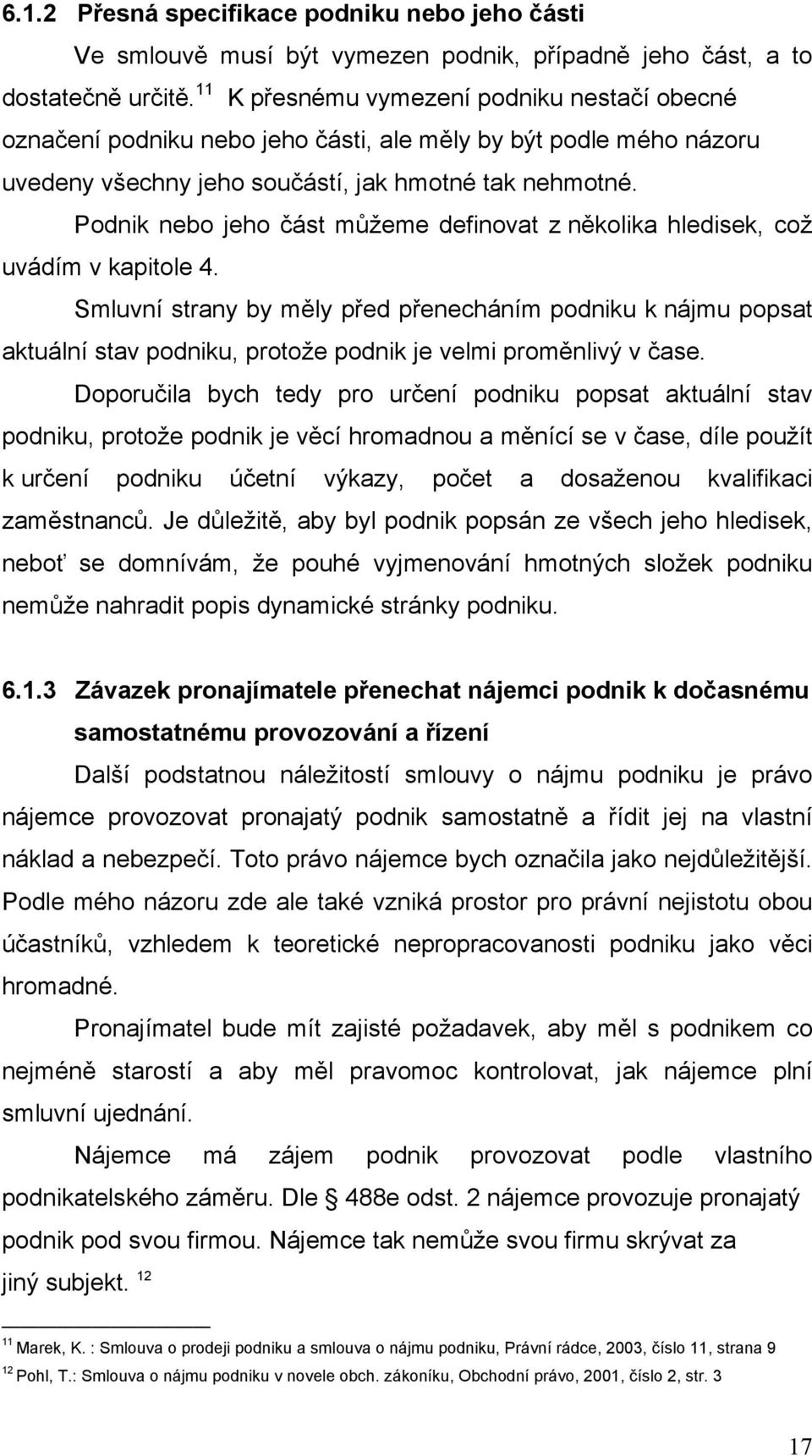 Podnik nebo jeho část můžeme definovat z několika hledisek, což uvádím v kapitole 4.