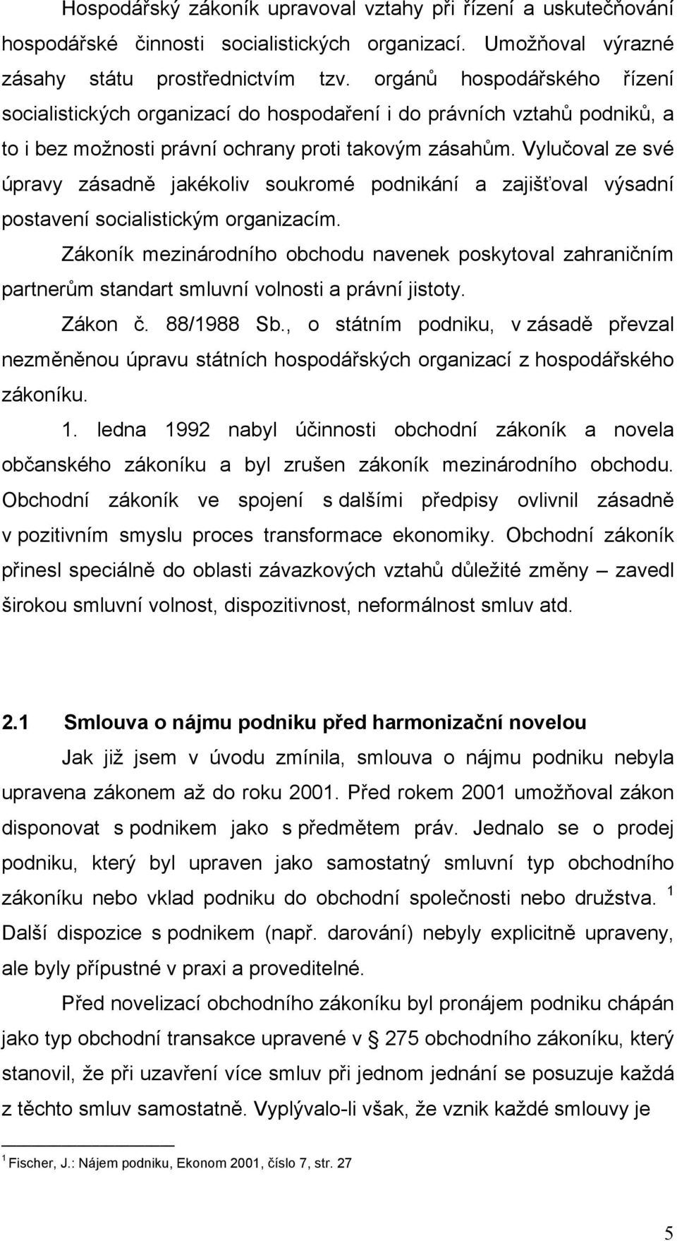 Vylučoval ze své úpravy zásadně jakékoliv soukromé podnikání a zajišťoval výsadní postavení socialistickým organizacím.