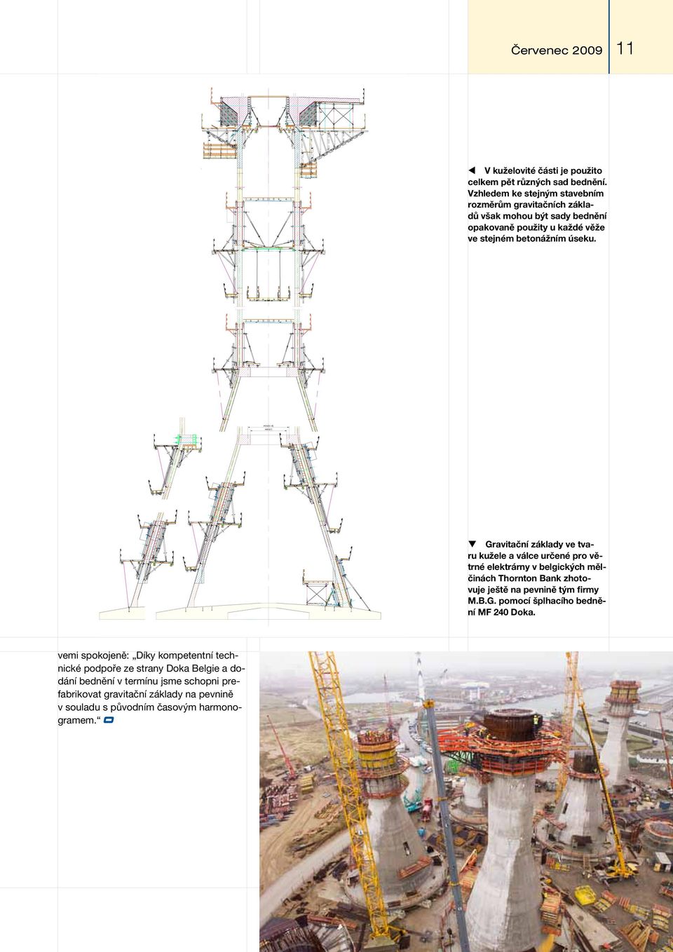 Gravitační základy ve tvaru kužele a válce určené pro větrné elektrárny v belgických mělčinách Thornton Bank zhotovuje ještě na pevnině tým firmy M.B.G. pomocí šplhacího bednění MF 240 Doka.