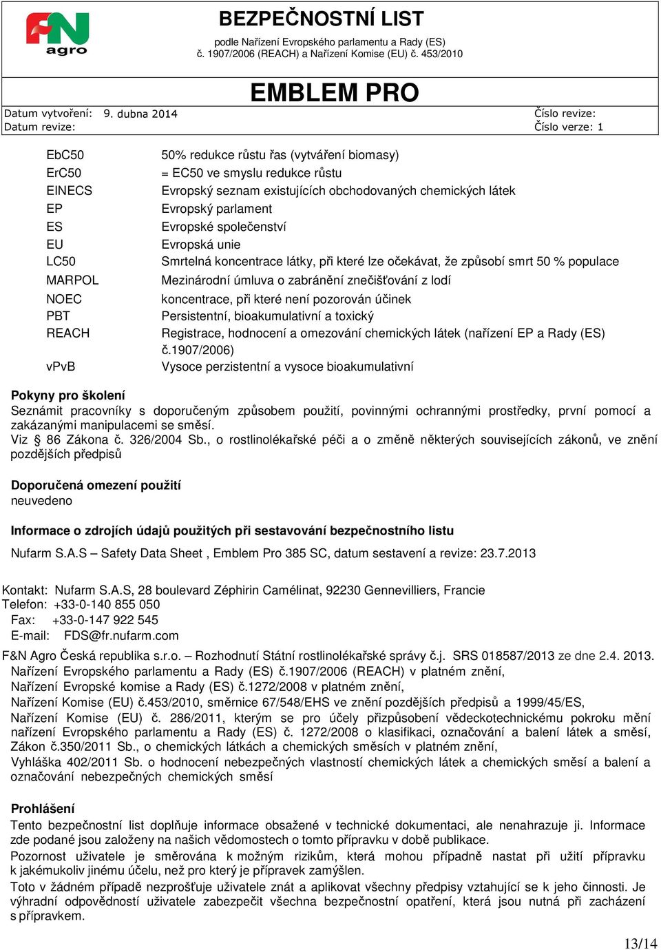 koncentrace, při které není pozorován účinek Persistentní, bioakumulativní a toxický Registrace, hodnocení a omezování chemických látek (nařízení EP a Rady (ES) č.