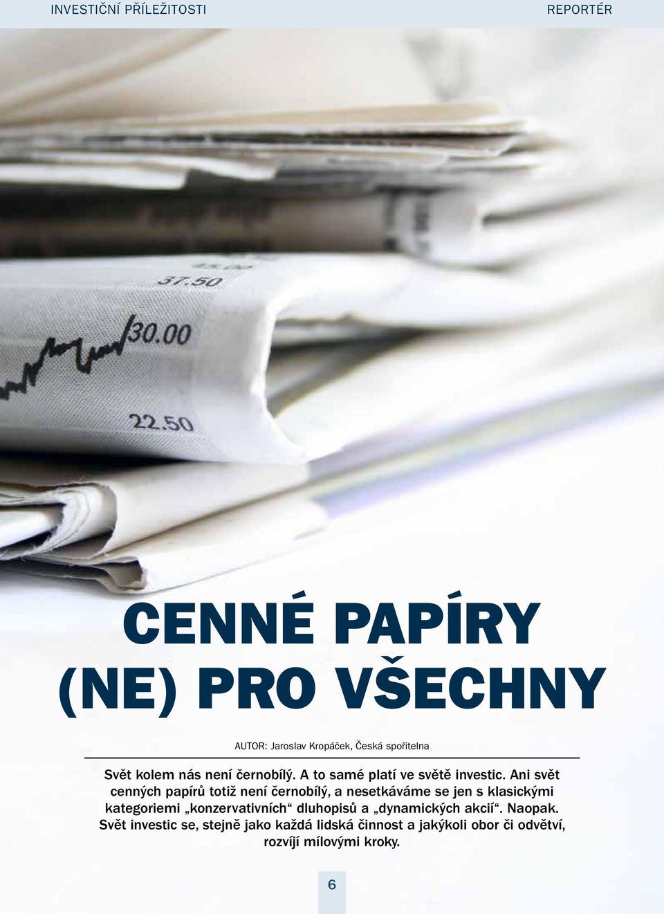 Ani svět cenných papírů totiž není černobílý, a nesetkáváme se jen s klasickými kategoriemi