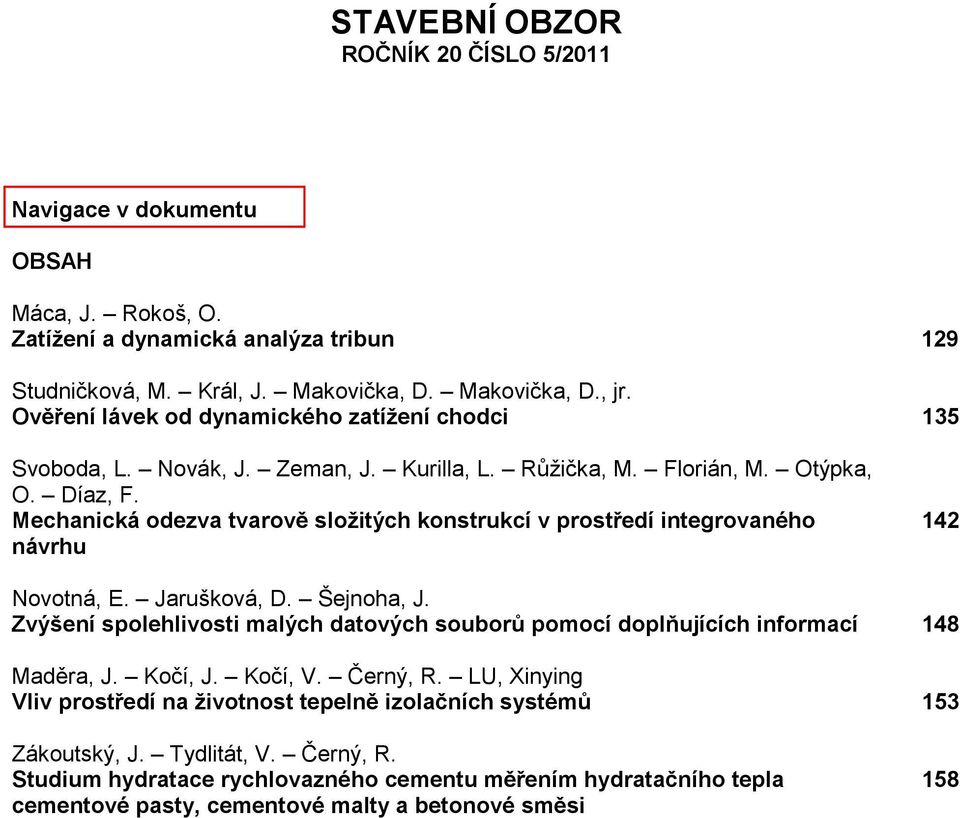 Mechanická odezva tvarově složitých konstrukcí v prostředí integrovaného návrhu 142 Novotná, E. Jarušková, D. Šejnoha, J.