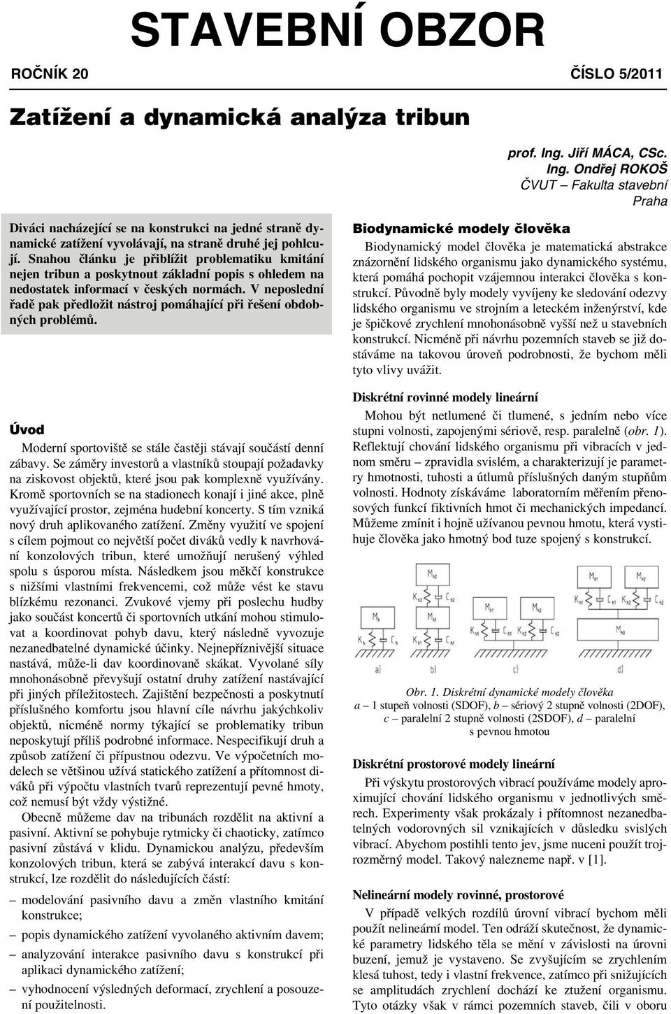 Snahou článku je přiblížit problematiku kmitání nejen tribun a poskytnout základní popis s ohledem na nedostatek informací v českých normách.