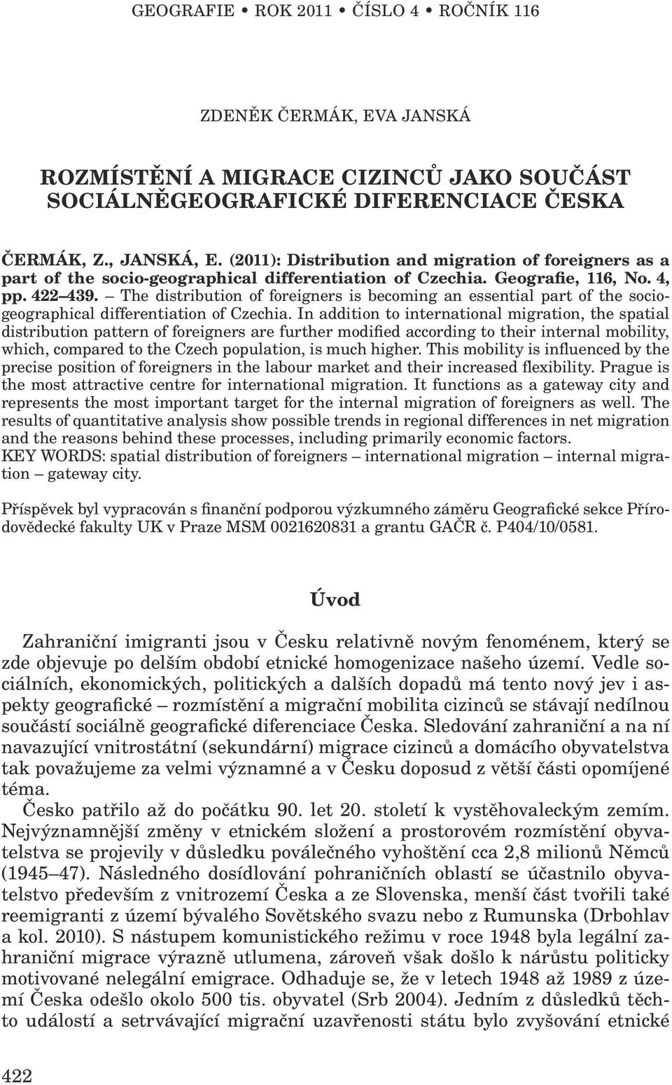 The distribution of foreigners is becoming an essential part of the sociogeographical differentiation of Czechia.