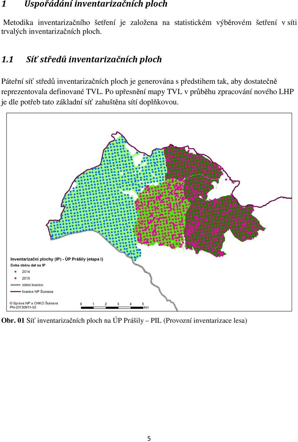 1 Síť středů inventarizačních ploch Páteřní síť středů inventarizačních ploch je generována s předstihem tak, aby dostatečně