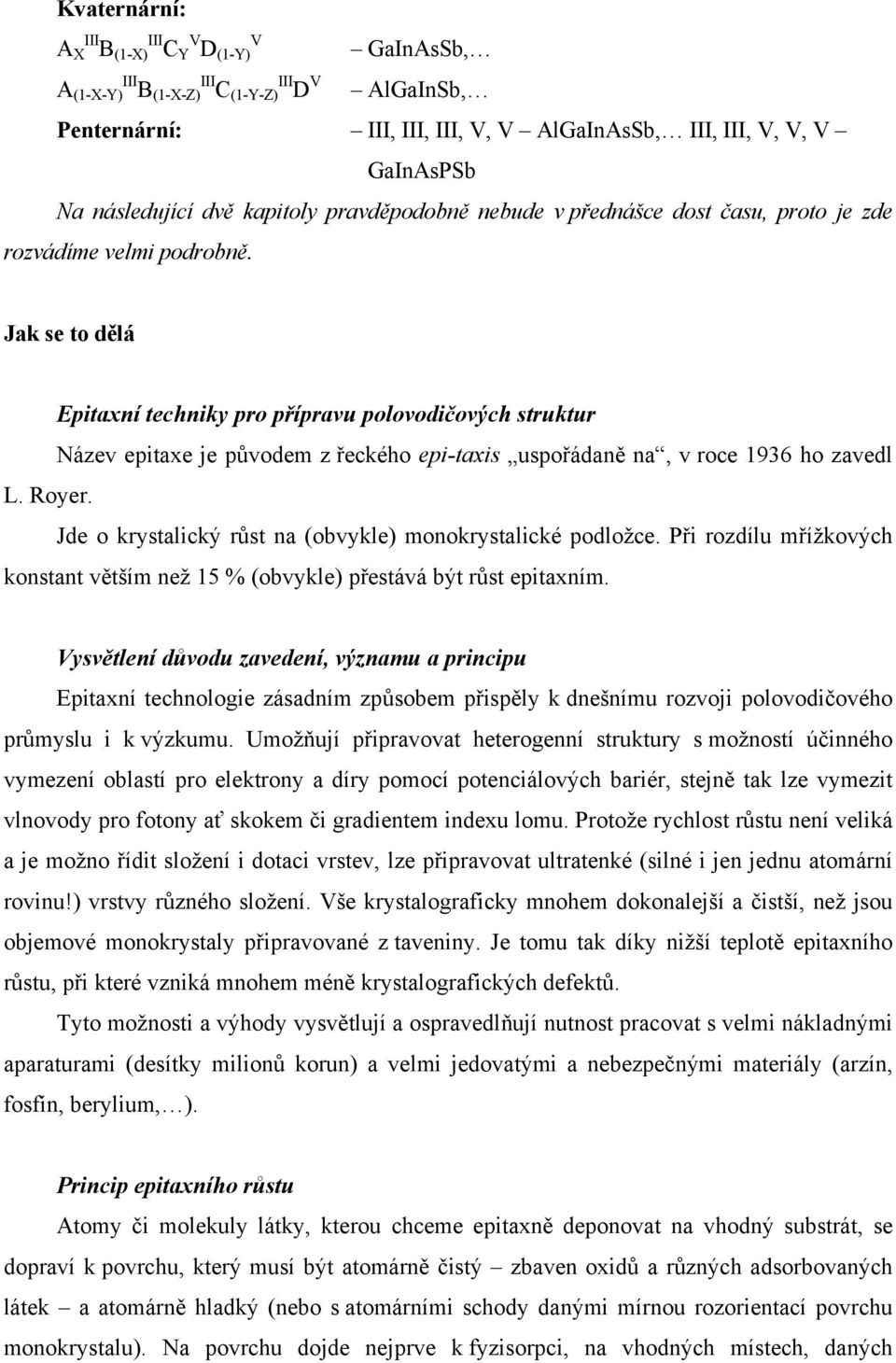 Jak se to dělá Epitaxní techniky pro přípravu polovodičových struktur Název epitaxe je původem z řeckého epi-taxis uspořádaně na, v roce 1936 ho zavedl L. Royer.