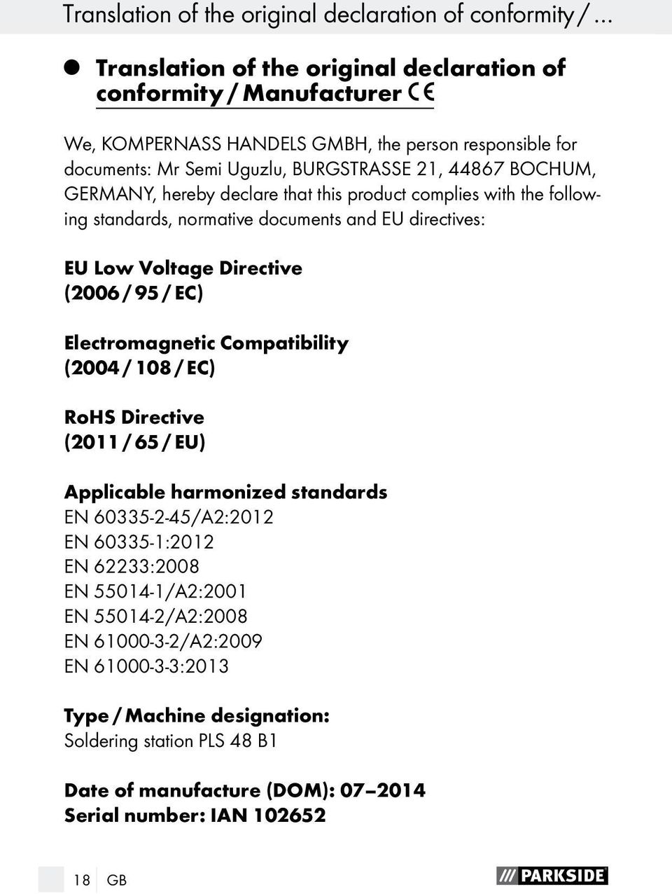 Voltage Directive (2006 / 95 / EC) Electromagnetic Compatibility (2004 / 108 / EC) RoHS Directive (2011 / 65 / EU) Applicable harmonized standards EN 60335-2-45/A2:2012 EN 60335-1:2012 EN