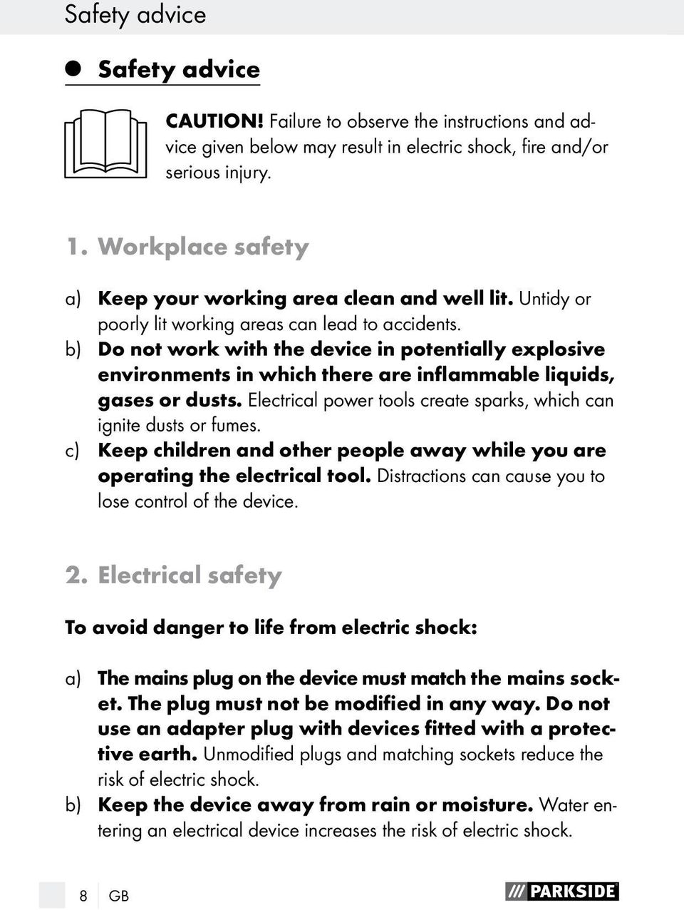 b) Do not work with the device in potentially explosive environments in which there are inflammable liquids, gases or dusts. Electrical power tools create sparks, which can ignite dusts or fumes.