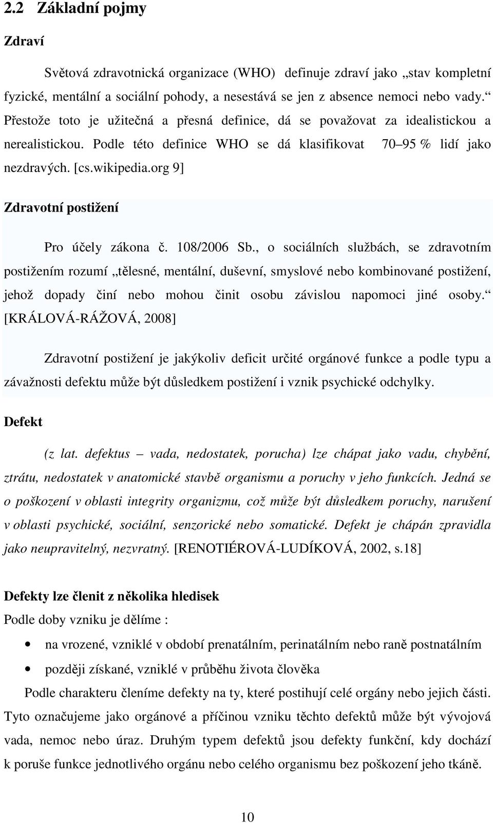 org 9] Zdravotní postižení Pro účely zákona č. 108/2006 Sb.